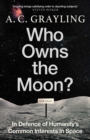Image for Who Owns the Moon?: In Defence of Humanity&#39;s Common Interests in Space