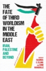 Image for The fate of third worldism in the Middle East  : Iran, Palestine and beyond