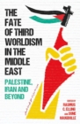 Image for The fate of third worldism in the Middle East: Iran, Palestine and beyond