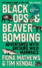 Image for Black Ops and Beaver Bombing : Adventures with Britain&#39;s Wild Mammals