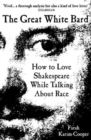 The great white bard  : Shakespeare, race and the future - Karim-Cooper, Farah