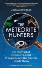 Image for The Meteorite Hunters: On the Trail of Extraterrestrial Treasures and the Secrets Inside Them
