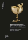 Image for A Rothschild renaissance  : a new look at the Waddesdon Bequest in the British Museum