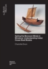 Image for Sailing the monsoon winds in miniature  : understanding Indian Ocean boat models