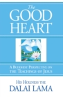 Image for The Good Heart : A Buddhist Perspective on the Teachings of Jesus