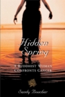 Image for Hidden Spring : A Buddhist Woman Confronts Cancer
