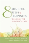Image for Eight Mindful Steps to Happiness : Walking the Buddha&#39;s Path