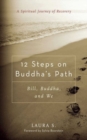 Image for 12 steps on Buddha&#39;s path  : Bill, Buddha, and we