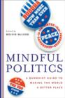Image for Mindful Politics : A Buddhist Guide to Making the World a Better Place
