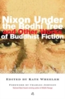 Image for Nixon Under the Bodhi Tree : And Other Works of Buddhist Fiction