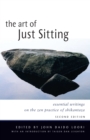 Image for Art of Just Sitting : Essential Writings on the Zen Practice of Shikantaza