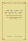 Image for The Tradition of Everlasting Bon : Five Key Texts on Scripture, Tantra, and the Great Perfection