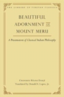 Image for Beautiful Adornment of Mount Meru : A Presentation of Classical Indian Philosopy