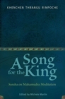 Image for A Song for the King : Saraha on Mahamudra Meditation