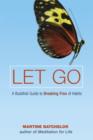Image for Let Go : A Buddhist Guide to Breaking Free of Habits
