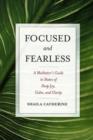 Image for Focused and Fearless : A Meditator&#39;s Guide to States of Deep Joy, Calm, and Clarity