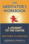 Image for The meditator&#39;s workbook  : a journey to the center