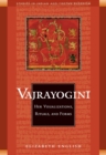 Image for Vajrayogini: her visualizations, rituals &amp; forms : a  study of the cult of Vajrayogini in India