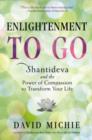 Image for Enlightenment to Go : The Power of Compassion to Transform Your Life