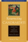 Image for Resurrecting Candrakirti: Disputes in the Tibetan Creation of Prasangika