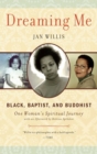 Image for Dreaming me: black, Baptist and Buddhist - one woman&#39;s spiritual journey