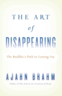 Image for The art of disappearing: the Buddha&#39;s path to lasting joy
