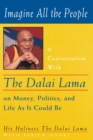 Image for Imagine All the People: A Conversation with the Dalai Lama on Money, Politics, and Life As It Could Be