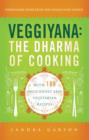 Image for Veggiyana: the dharma of cooking : with 108 deliciously easy vegetarian recipes