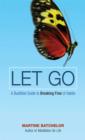Image for Let go: a Buddhist guide to breaking free of habits