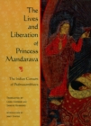 Image for The lives and liberation of Princess Mandarava: the Indian consort of Padmasambhava