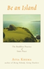 Image for Be an island: the Buddhist practice of inner peace