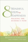 Image for Eight mindful steps to happiness: walking the path of the Buddha