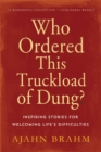 Image for Who ordered this truckload of dung?: inspiring stories for welcoming life&#39;s difficulties