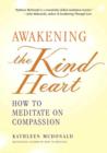 Image for Awakening the kind heart: how to meditate on compassion