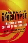 Image for Buddha at the apocalypse: awakening from a culture of destruction