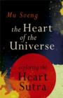 Image for The heart of the universe: exploring the Heart Sutra