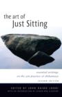 Image for The art of just sitting: essential writings on the Zen practice of shikantaza