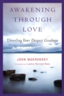 Image for Awakening through love: unveiling your deepest goodness