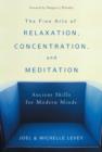Image for The fine arts of relaxation, concentration &amp; meditation: ancient skills for modern minds