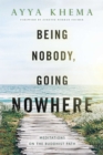 Image for Being nobody, going nowhere: meditations on the Buddhist path