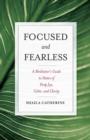 Image for Focused and fearless: a meditator&#39;s guide to states of deep joy, calm, and clarity