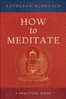 Image for How to meditate: a practical guide