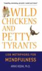 Image for Wild chickens and petty tyrants: 108 metaphors for mindfulness