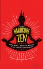 Image for Hardcore Zen: punk rock, monster movies &amp; the truth about reality
