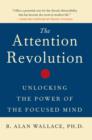 Image for The attention revolution: unlocking the power of the focused mind