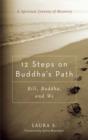 Image for 12 steps on Buddha&#39;s path: Bill, Buddha, and we
