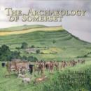Image for The archaeology of Somerset