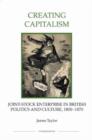 Image for Creating Capitalism - Joint-Stock Enterprise in British Politics and Culture, 1800-1870