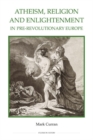 Image for Atheism, Religion and Enlightenment in pre-Revolutionary Europe