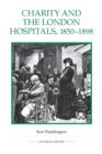 Image for Charity and the London Hospitals, 1850-1898